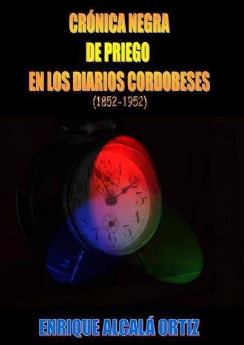 05.07. Crónica negra de Priego en la prensa cordobesa. (1852-1952)