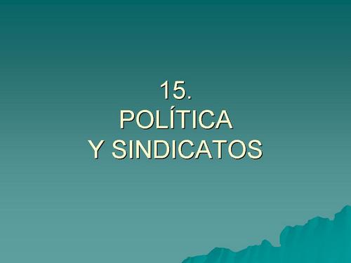 410. 15.  POLÍTICA Y SINDICATOS