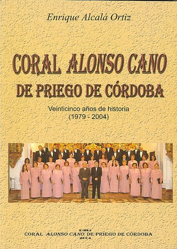 03.01. Coral Alonso Cano de Priego de Córdoba. Veinticinco años de historia. (1979-2004).