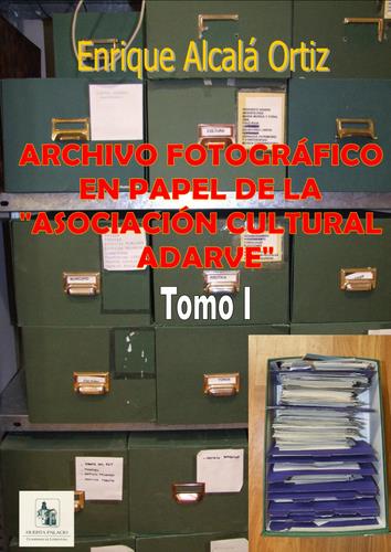 09.12. Archivo fotográfico en papel de la Asociación Cultural Adarve. (Tomo I).