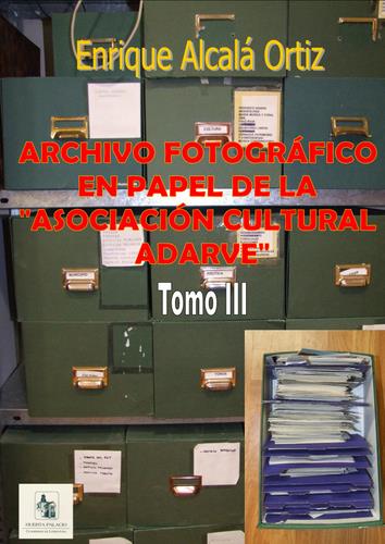 09.14. Archivo fotográfico en papel de la Asociación Cultural Adarve. (Tomo III).